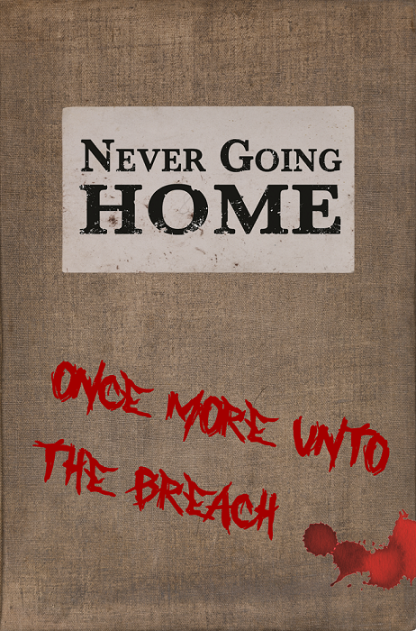 Never Going Home: Once More unto the Breach